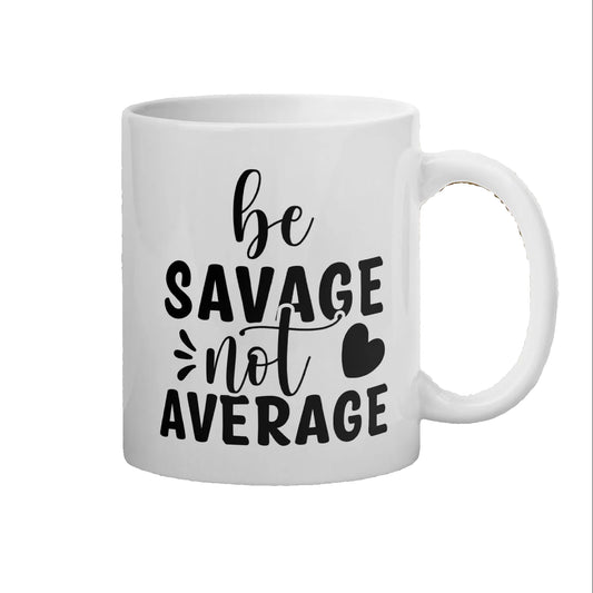 Be Savage Not Average Coffee Mug